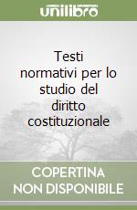 Testi normativi per lo studio del diritto costituzionale libro