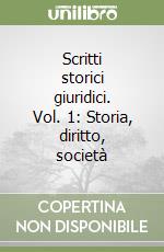 Scritti storici giuridici. Vol. 1: Storia, diritto, società libro