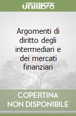 Argomenti di diritto degli intermediari e dei mercati finanziari libro