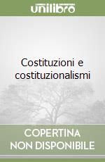 Costituzioni e costituzionalismi libro