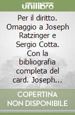 Per il diritto. Omaggio a Joseph Ratzinger e Sergio Cotta. Con la bibliografia completa del card. Joseph Ratzinger e del prof. Sergio Cotta libro