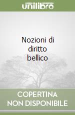 Nozioni di diritto bellico libro