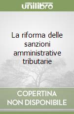 La riforma delle sanzioni amministrative tributarie libro