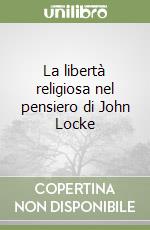 La libertà religiosa nel pensiero di John Locke libro