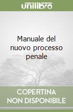 Manuale del nuovo processo penale libro