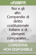 Noi e gli altri. Compendio di diritto costituzionale italiano e di elementi comparativi (2/2) libro