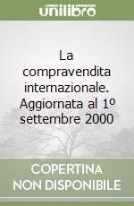 La compravendita internazionale. Aggiornata al 1º settembre 2000