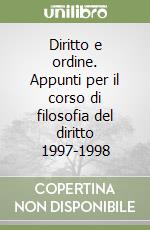 Diritto e ordine. Appunti per il corso di filosofia del diritto 1997-1998 libro