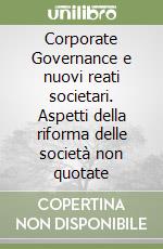 Corporate Governance e nuovi reati societari. Aspetti della riforma delle società non quotate libro
