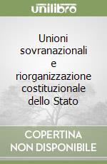 Unioni sovranazionali e riorganizzazione costituzionale dello Stato libro