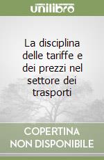 La disciplina delle tariffe e dei prezzi nel settore dei trasporti libro