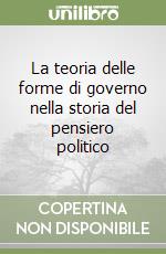 La teoria delle forme di governo nella storia del pensiero politico libro