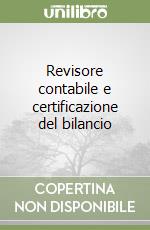 Revisore contabile e certificazione del bilancio libro