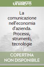 La comunicazione nell'economia d'azienda. Processi, strumenti, tecnologie