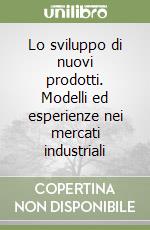 Lo sviluppo di nuovi prodotti. Modelli ed esperienze nei mercati industriali