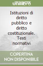 Istituzioni di diritto pubblico e diritto costituzionale. Testi normativi libro