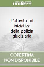 L'attività ad iniziativa della polizia giudiziaria libro