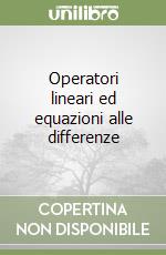 Operatori lineari ed equazioni alle differenze