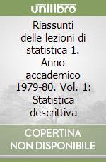 Riassunti delle lezioni di statistica 1. Anno accademico 1979-80. Vol. 1: Statistica descrittiva libro