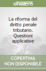 La riforma del diritto penale tributario. Questioni applicative libro