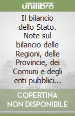 Il bilancio dello Stato. Note sul bilancio delle Regioni, delle Provincie, dei Comuni e degli enti pubblici istituzionali non economici