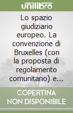 Lo spazio giudiziario europeo. La convenzione di Bruxelles (con la proposta di regolamento comunitario) e la convenzione di Lugano libro