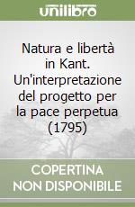 Natura e libertà in Kant. Un'interpretazione del progetto per la pace perpetua (1795)