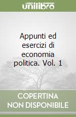 Appunti ed esercizi di economia politica. Vol. 1