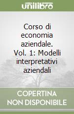 Corso di economia aziendale. Vol. 1: Modelli interpretativi aziendali libro