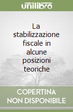 La stabilizzazione fiscale in alcune posizioni teoriche libro