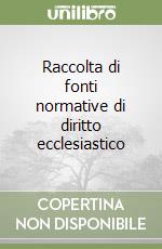 Raccolta di fonti normative di diritto ecclesiastico libro