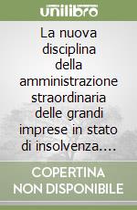 La nuova disciplina della amministrazione straordinaria delle grandi imprese in stato di insolvenza. Commentario al Decreto legislativo 8 luglio 1999, n. 270 libro