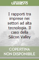 I rapporti tra imprese nei settori ad alta tecnologia. Il caso della Silicon Valley