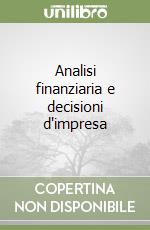 Analisi finanziaria e decisioni d'impresa libro