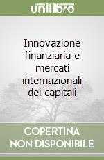 Innovazione finanziaria e mercati internazionali dei capitali libro