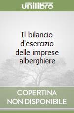 Il bilancio d'esercizio delle imprese alberghiere