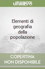 Elementi di geografia della popolazione libro