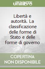 Libertà e autorità. La classificazione delle forme di Stato e delle forme di governo libro