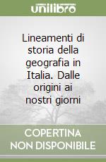 Lineamenti di storia della geografia in Italia. Dalle origini ai nostri giorni libro