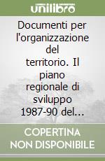 Documenti per l'organizzazione del territorio. Il piano regionale di sviluppo 1987-90 del Piemonte e le politiche regionali della Comunità economica europea libro