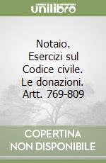 Notaio. Esercizi sul Codice civile. Le donazioni. Artt. 769-809 libro