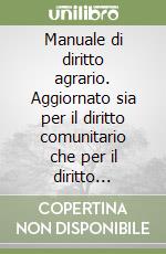 Manuale di diritto agrario. Aggiornato sia per il diritto comunitario che per il diritto interno a luglio 2000 libro