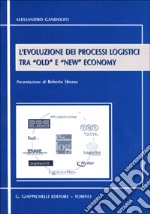 L'evoluzione dei processi logistici tra «Old» e «New» economy libro