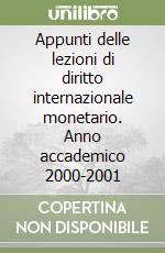 Appunti delle lezioni di diritto internazionale monetario. Anno accademico 2000-2001