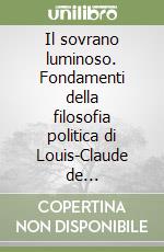 Il sovrano luminoso. Fondamenti della filosofia politica di Louis-Claude de Saint-Martin