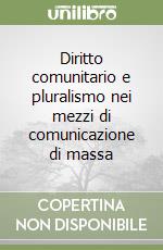 Diritto comunitario e pluralismo nei mezzi di comunicazione di massa libro