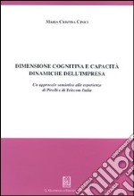 Dimensione cognitiva e capacità dinamiche dell'impresa. Un approccio semiotico alle esperienze di Pirelli e di Telecom Italia libro