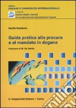 Guida pratica alla procedura e al mandato in dogana libro