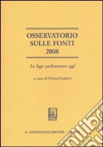 Osservatorio sulle fonti 2008. La legge parlamentare oggi libro