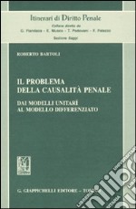 Il problema della casualità penale. Dai modelli unitarî al modello differenziato libro